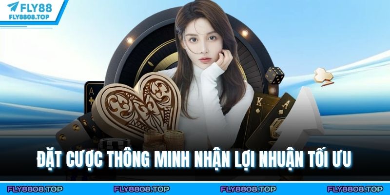 Đặt cược thông minh nhận lợi nhuận tối ưu