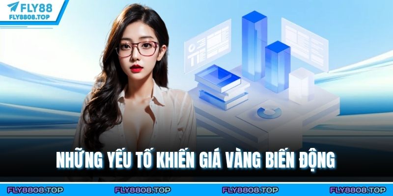 Những yếu tố khiến giá vàng biến động