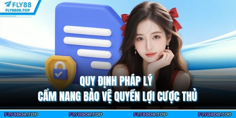 Quy Định Pháp Lý – Cẩm Nang Bảo Vệ Quyền Lợi Cược Thủ