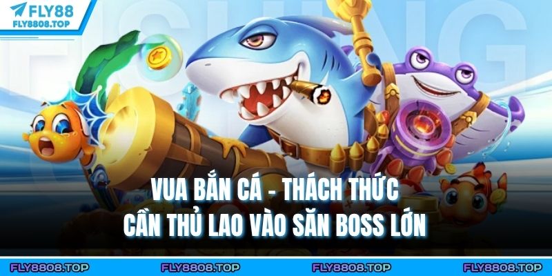 Vua bắn cá là dòng game có hàng nghìn người say mê